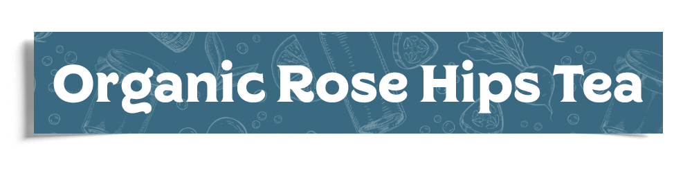 Organic Rose Hips Tea Header