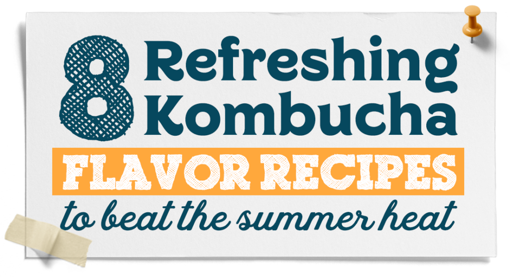 8 Refreshing Kombucha Flavor Recipes to Beat the Summer Heat